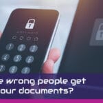 Could the wrong people get hold of your documents?