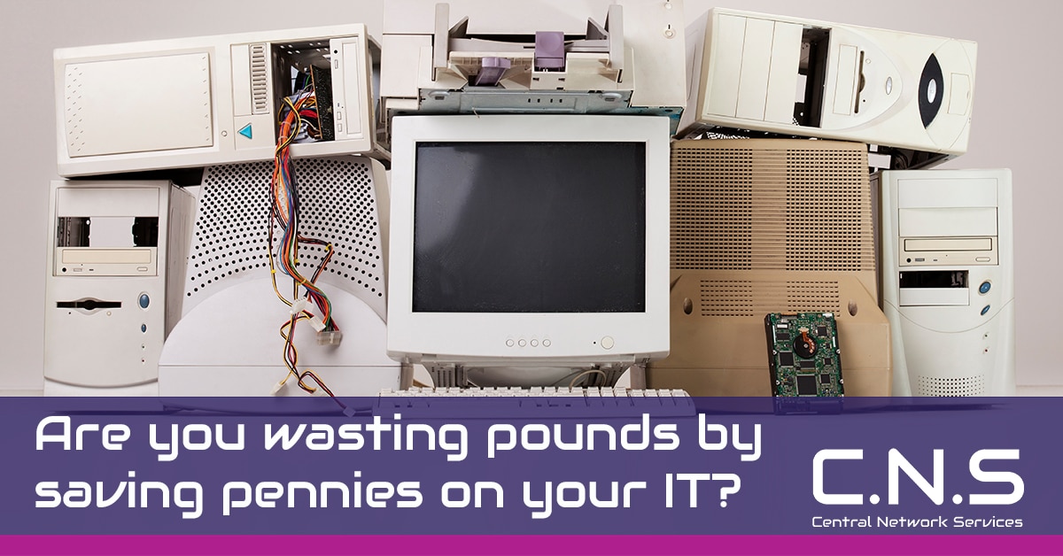 You are currently viewing Are you wasting pounds by saving pennies on your IT?